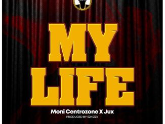 My Life by Moni Centrozone Ft. Jux