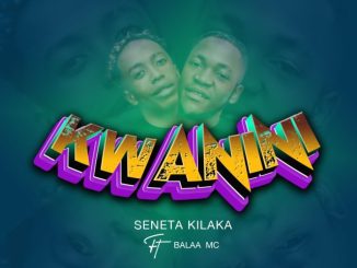 Kwanini by Seneta Kilaka ft. Balaa MC