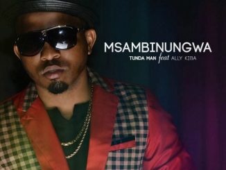 Msambinungwa by Tunda Man ft. Alikiba