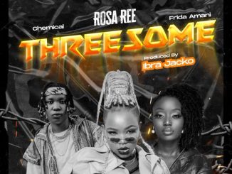 Threesome by Rosa Ree ft. Frida Amani & Chemical