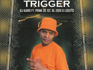Trigger by DJ Karri ft. Prime De 1st, BL Zero, Lebzito