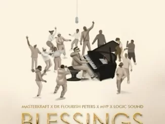 Blessings song by Masterkraft Ft. Dr. Flourish Peters, MVP & Logic Sound