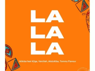 La La La by Alikiba Ft. K2GA, Vanillah, Abdukiba & Tommy Flavour
