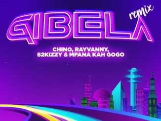 Gibela (Remix) by Chino Kidd, S2kizzy & Mfana Kah Gogo Ft. Rayvanny