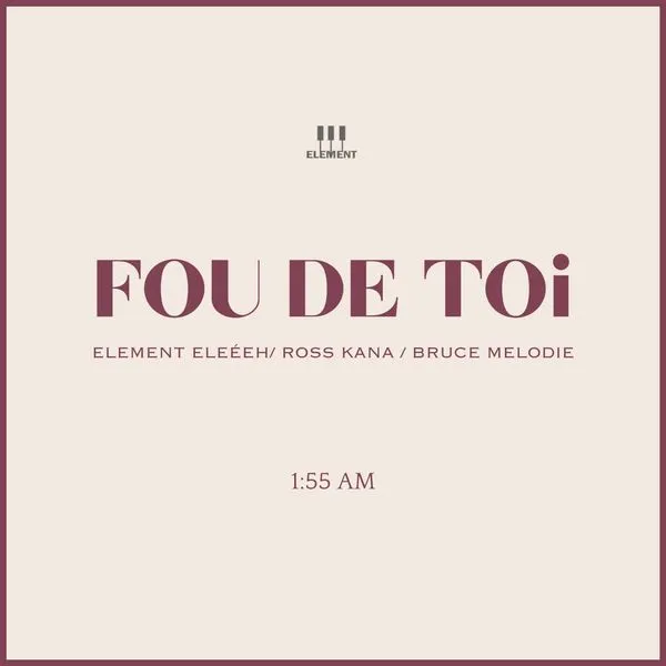 ELEMENT EleéeH - FOU DE TOi Ft. Ross Kana & Bruce Melodie