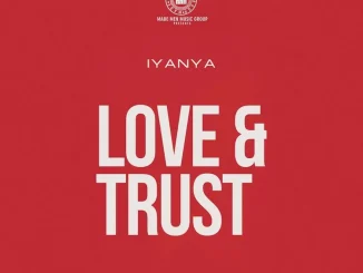 Iyanya – Love And Trust Ft. Joeboy