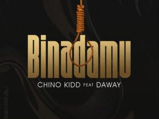 Chino Kidd – Binadamu Ft Daway – Binadamu