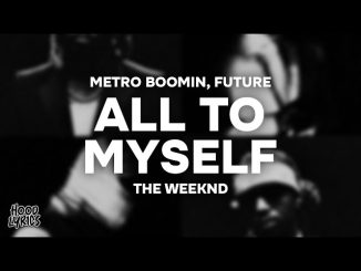 Future, Metro Boomin - All to Myself Ft. The Weeknd