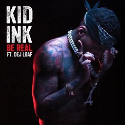Kid Ink – Be Real Ft. Dej Loaf