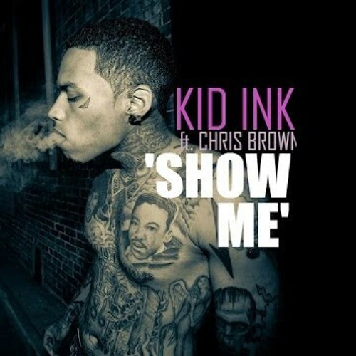 Kid Ink - Show Me Ft. Chris Brown