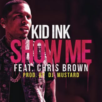 Kid Ink - Show Me Ft. Chris Brown