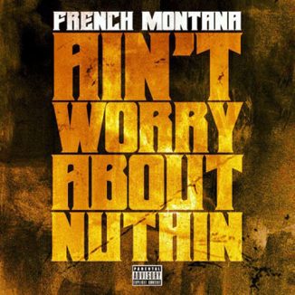 French Montana - Ain't Worried About Nothin