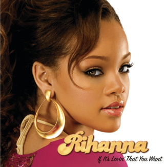 Rihanna - If It’s Lovin’ That You Want