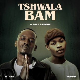 Titom & Yuppe – Tshwala Bam Ft. S.N.E, EeQue