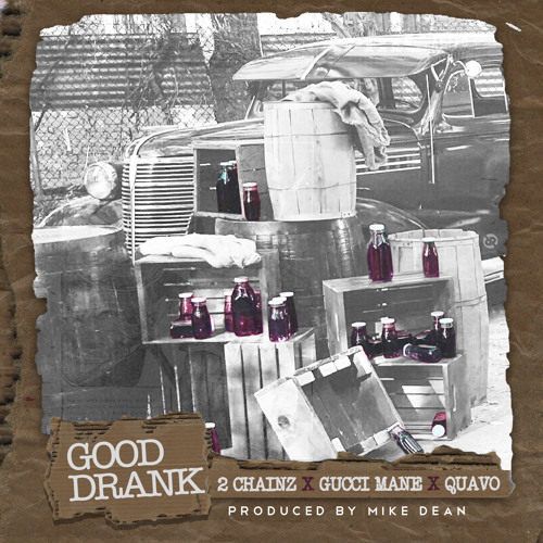 2 Chainz - Good Drank Ft. Gucci Mane, Quavo 2 Chainz - Good Drank Ft. Gucci Mane, Quavo