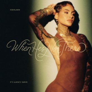 Kehlani - When He's Not There Ft. Lucky Daye