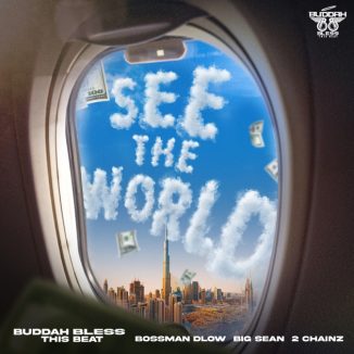 Buddah Bless, BossMan Dlow, Big Sean & 2 Chainz - See the World
