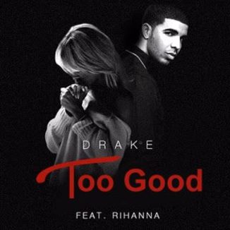 Drake – Too Good Ft. Rihanna