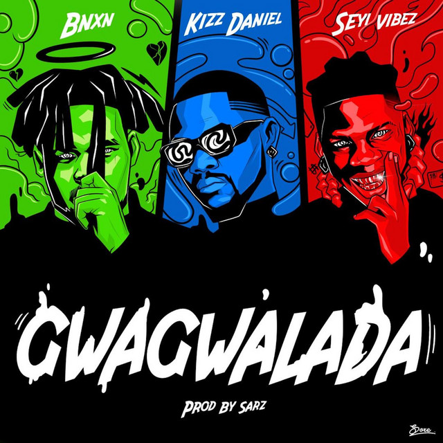 Bnxn – Gwagwalada ft Kizz Daniel & Seyi Vibez Bnxn – Gwagwalada ft Kizz Daniel & Seyi Vibez