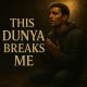 RUH - This Dunya Breaks Me