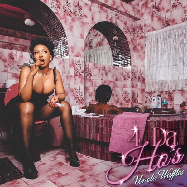 Uncle Waffles – 4 Da Ho's EP Uncle Waffles – 4 Da Ho's EP