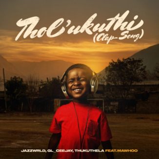 Jazzworx – Tholukuthi (Clap Song) Ft. GL Ceejay, Thukuthela & MaWhoo