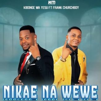Kibonge Wa Yesu – Nikae Na Wewe Ft Frank Churchboy
