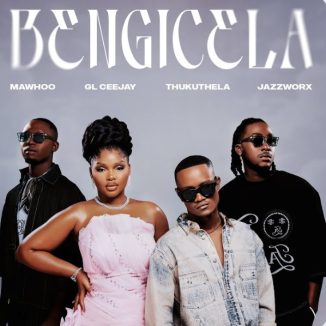 MaWhoo – Bengicela Ft. JAZZWORX, GL Ceejay & Thukuthela
