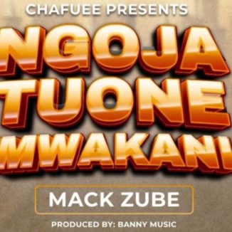 Mack Zube – Ngoja Tuone Mwakani