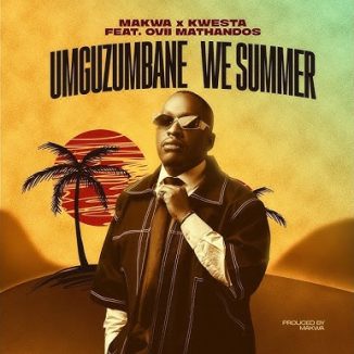 Makwa & Kwesta - Umguzumbane We Summer Ft. Ovii Mathandos