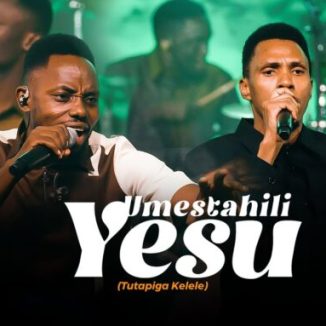 Nickson Kanyelele – Umestahili Yesu (Tutapiga Kelele) Ft Pastor Josiah
