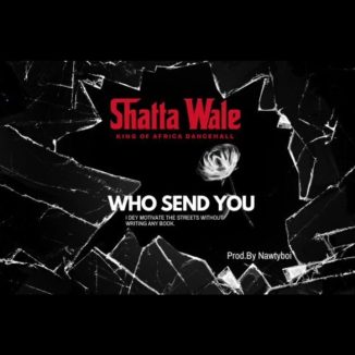 Shatta Wale – Who Send You