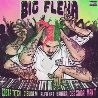 Costa Titch - Big Flexa ft Man T, Alfa Kat & C’Buda M