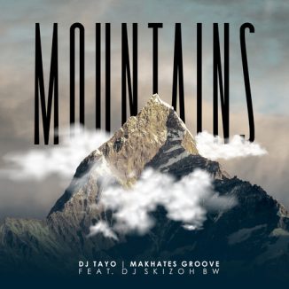 DJ Tayo & Makhates Groove - Mountains Ft Dj Skizoh BW