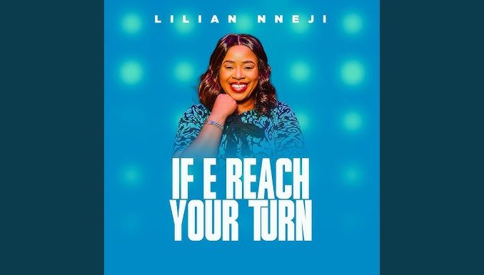 Lilian Nneji – If E Reach Your Turn