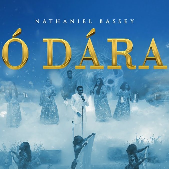 Nathaniel Bassey – O Dara (GOD IS GOOD)