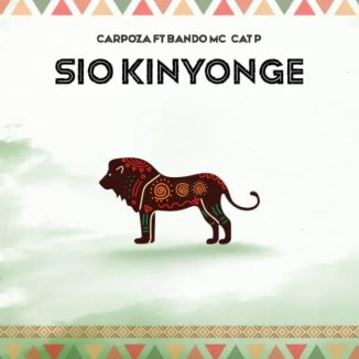 Carpoza – Sio Kinyonge Ft Bando Mc & Cat P