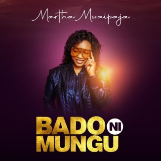 Martha Mwaipaja – Bado Ni Mungu