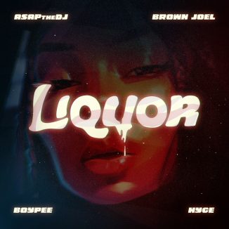ASAPtheDJ - Liquor ft. BoyPee, Hyce, Brown Joel