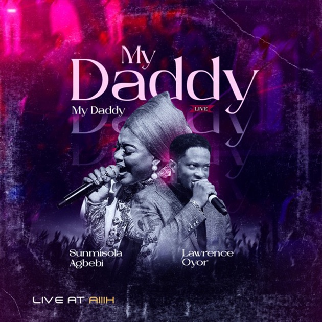 Lawrence Oyor - My Daddy My Daddy ft Sunmisola Agbebi