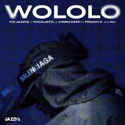 Mr JazziQ – Wololo ft. Focalistic, Vigro Deep, Freddy K, M.J