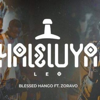 Blessed Hango – Haleluya Leo Ft. Zoravo