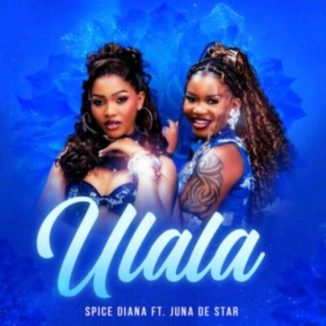 Spice Diana – Ulala Ft. Juna De Star