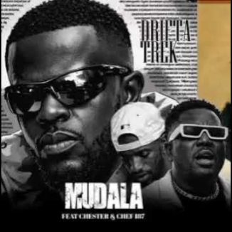 Drifta Trek – Mudala Ft. Chester, Chef 187