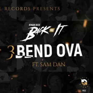 Kman 6ixx - Bend Ova ft. Sam Dan, Countree Hype