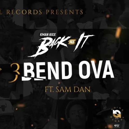 Kman 6ixx - Bend Ova ft. Sam Dan, Countree Hype