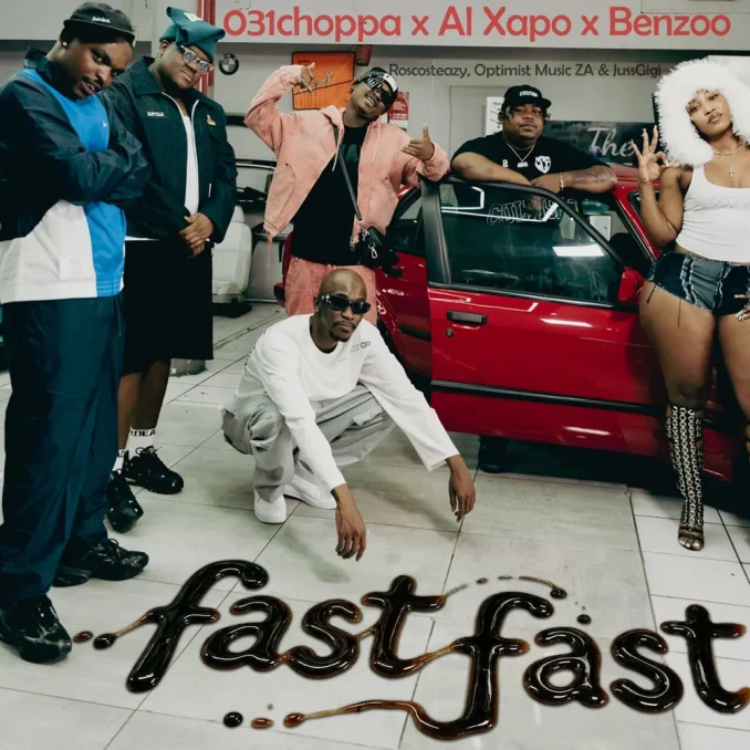 031choppa, Al Xapo & Benzoo - Fast Fast ft. Roscosteazy, Optimist Music ZA, JussGigi